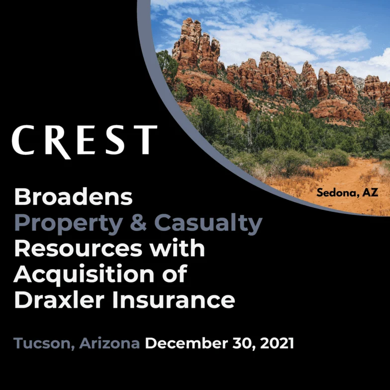 Crest broadens property and casualty resources with acquisition of Draxler Insurance, Tucson, Arizona, December 30, 2021